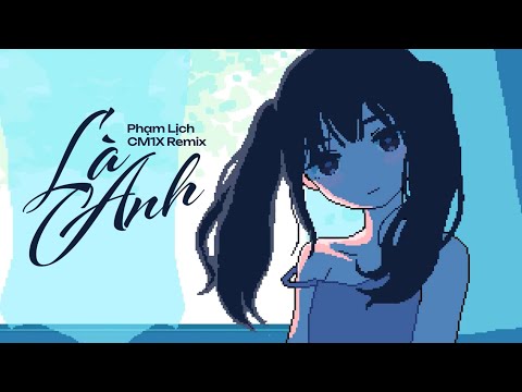 LÀ ANH (CM1X Remix) - PHẠM LỊCH | It’s You - Mộng Nhiên