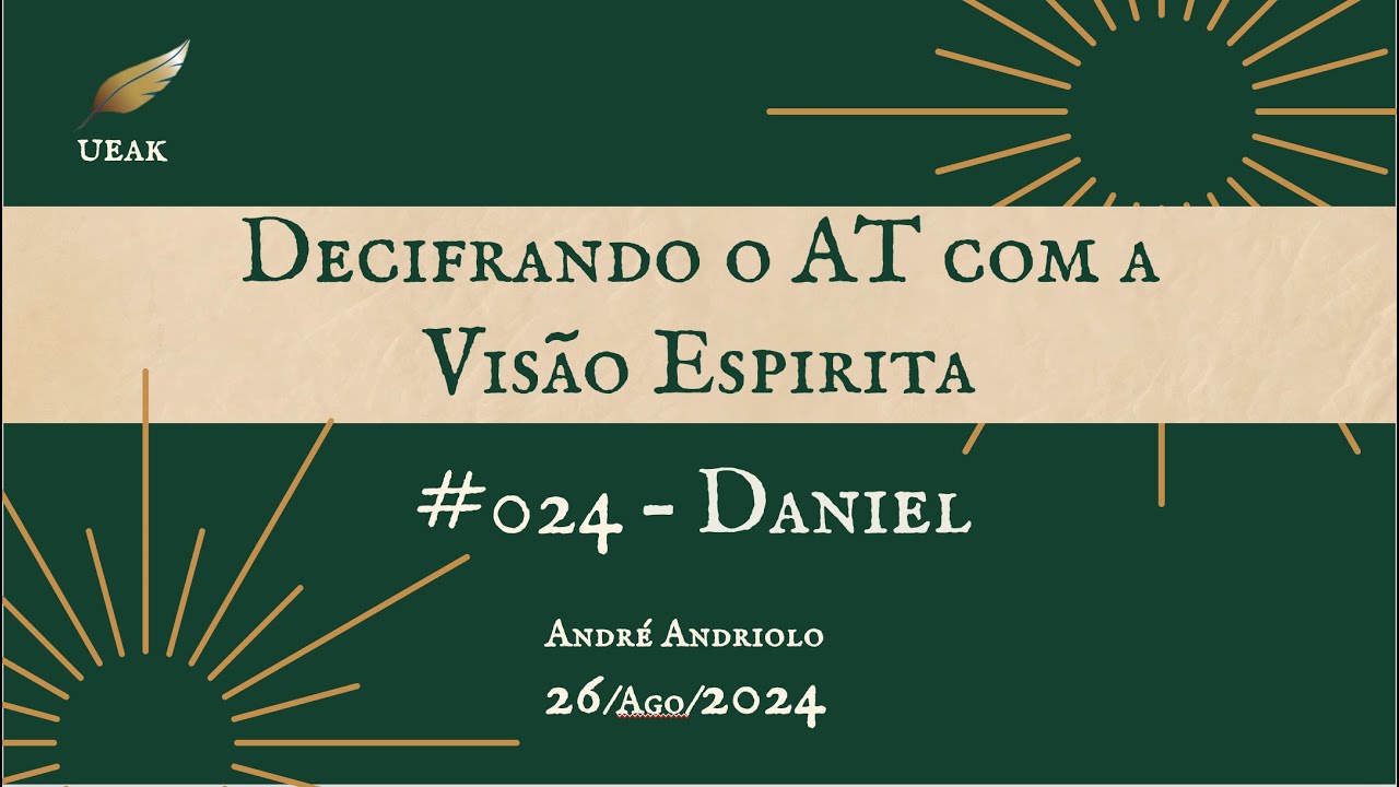 #024 Decifrando o AT com a Visão Espírita - DANIEL - 26JAgo24