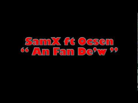 SamX ft Ocsen - An Fan Dè'w