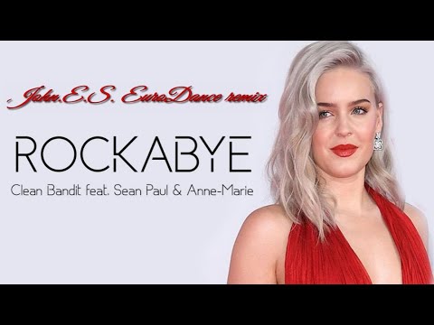 Clean Bandit    feat  Sean Paul & Anne Marie - Rockabye ( John.E.S remix )