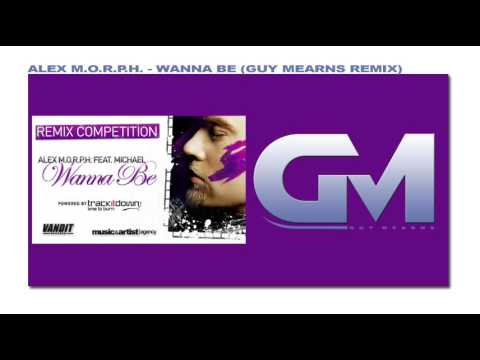 Alex M.O.R.P.H. Feat. Michael - Wanna Be (Guy Mearns Remix)