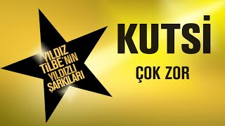 Kutsi - Çok Zor - (Yıldız Tilbe'nin Yıldızlı Şarkıları)