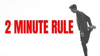 The 2 Minute Rule Will Quickly Change Your Life – James Clear