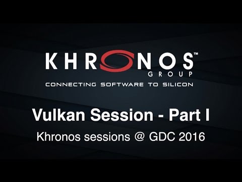 Vulkan Session @ GDC 2016 Part I