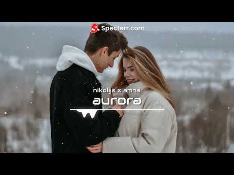 NIKOLIJA X AMNA - AURORA [speed up]