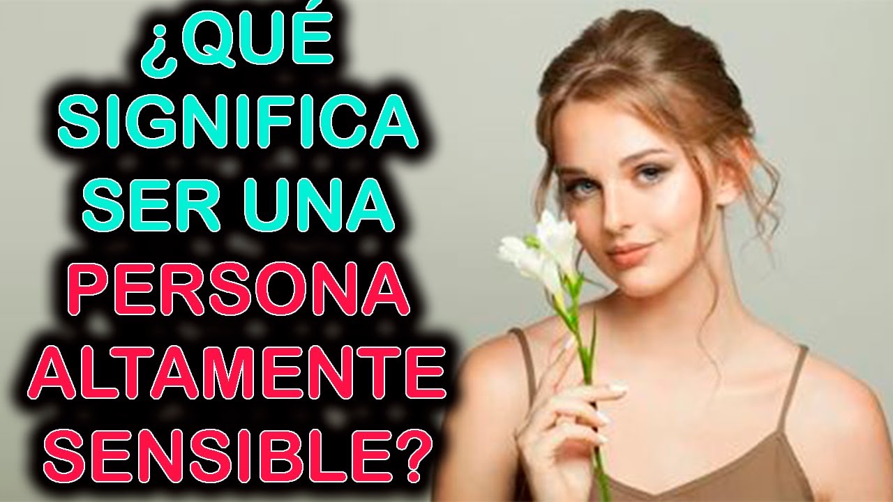 QUÉ SIGNIFICA SER UNA PERSONA ALTAMENTE SENSIBLE