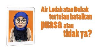 Air Ludah atau Dahak Tertelan Batalkan Puasa atau Tidak Ya?