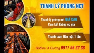 THANH LÝ PHÒNG NET - Công Ty Thanh Lý Cường Phát