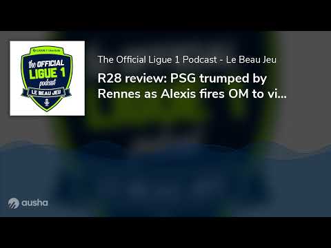 R28 review: PSG trumped by Rennes as Alexis fires OM to victory, ending incredible run for Balogu...