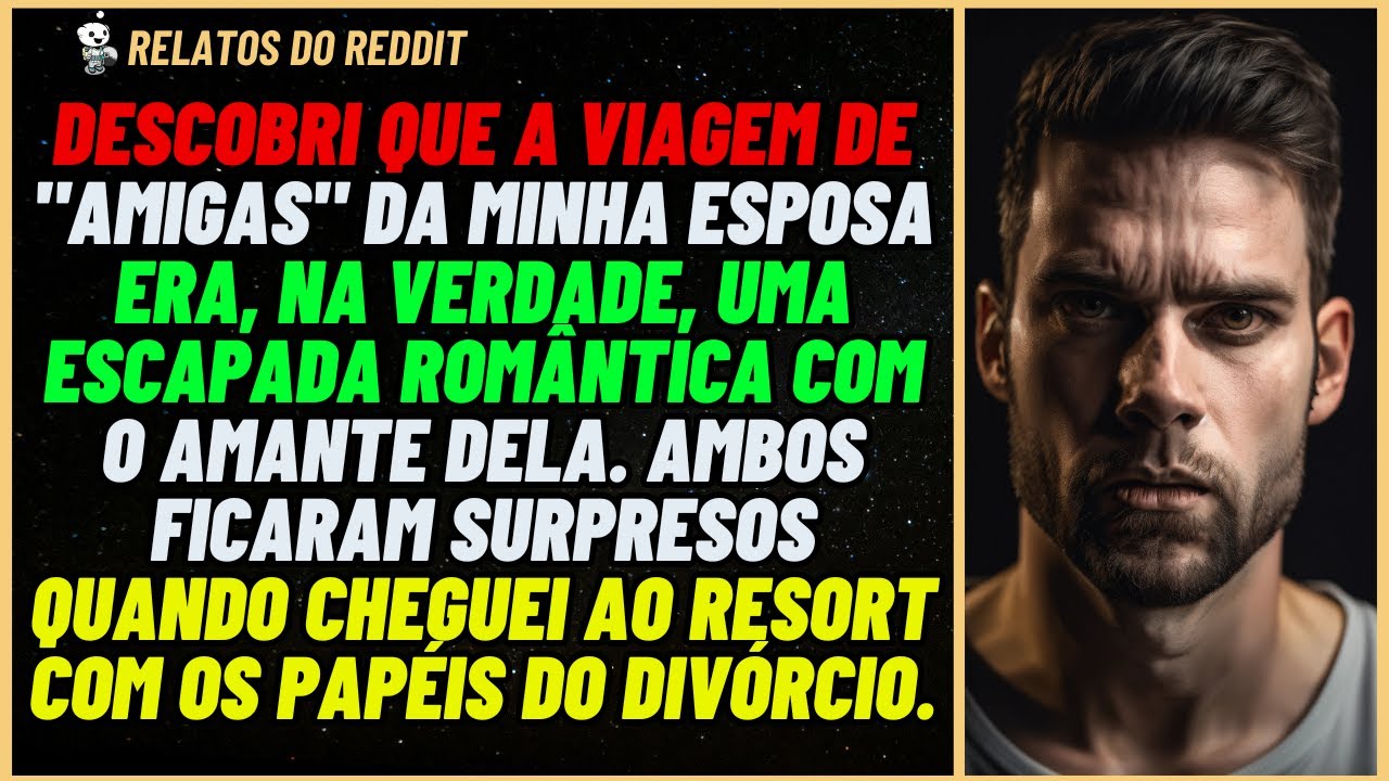 Viagem de "AMIGAS" era uma fuga ROMÂNTICA com o AMANTE dela, então eu a SURPREENDI.. #reddit #relato