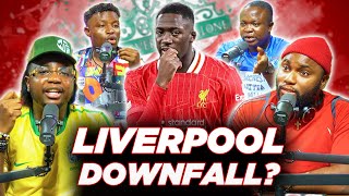 LIVERPOOL DOWNFALL?  (FT. Tox, Henry , Dani , Godfrey & Karibi )
