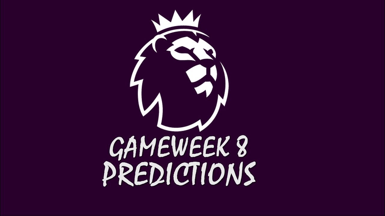 PREMIER LEAGUE SCORE PREDICTIONS GAMEWEEK 8