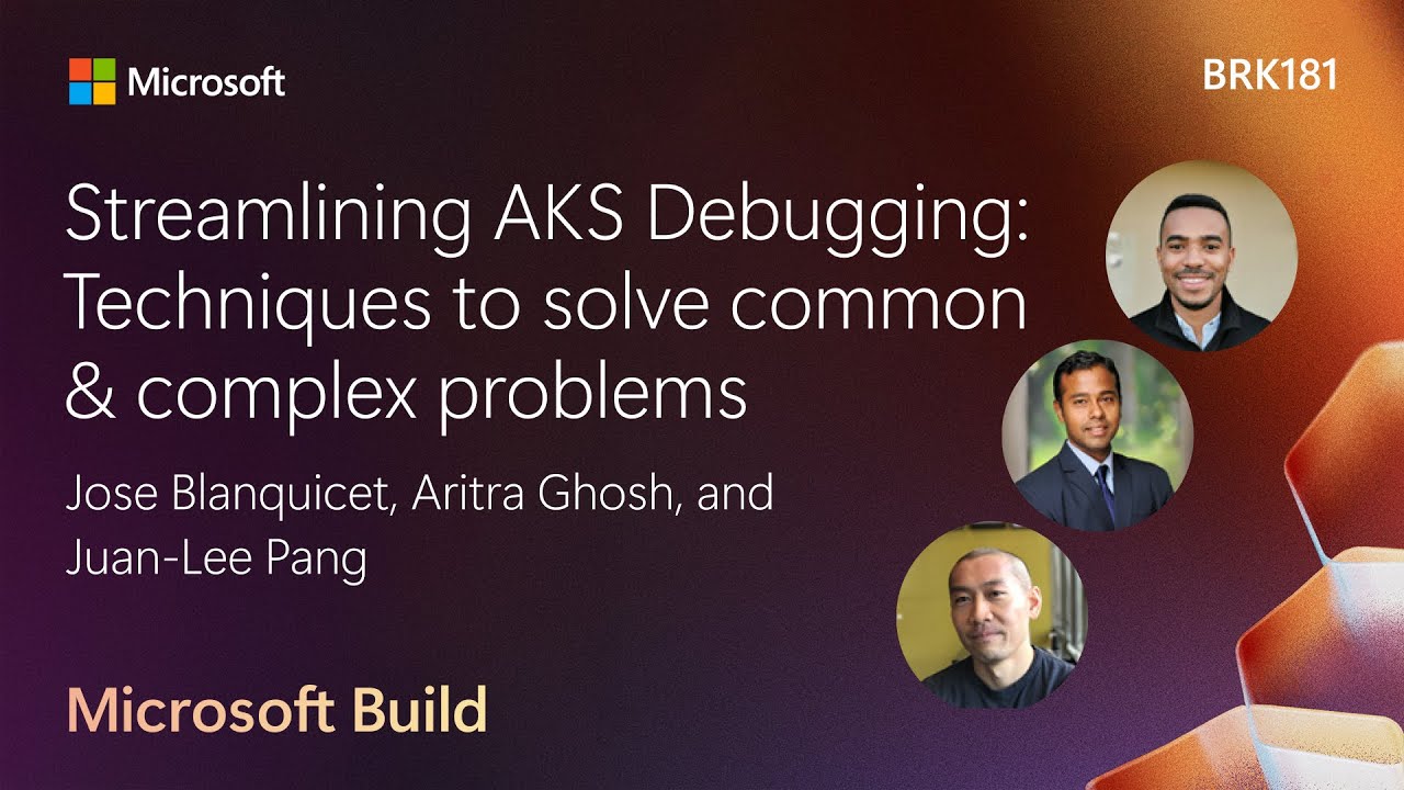 Streamlining AKS Debugging: Techniques to solve common & complex problems | BRK181