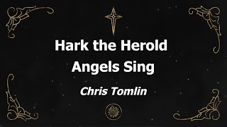Hark the Herold Angels Sing (Chris Tomlin) [Lyric Video]