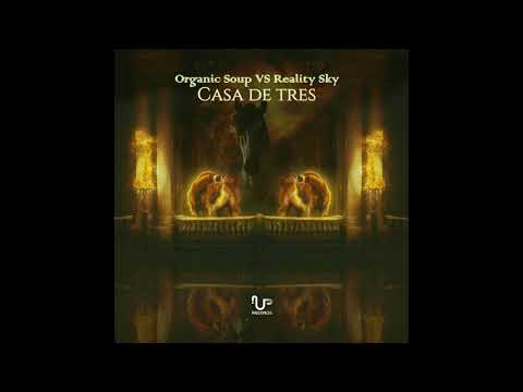 Organic Soup VS. Reality Sky - Casa De Tres