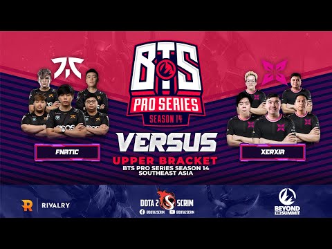 Fnatic vs XERXIA - BTS Pro Series Season 14: Southeast Asia - Playoffs - Upper Bracket - BO3