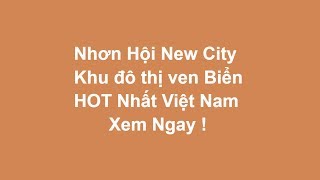 preview picture of video 'Nhơn Hội New City | Đất nền khu đô thị sinh thái Biển Bình Định'