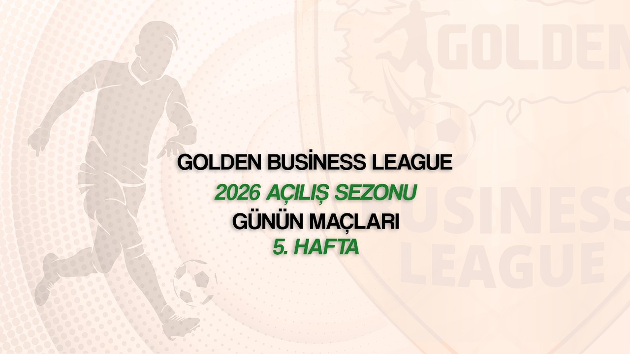 Golden Business League / 2026 Açılış Sezonu / Günün Maçları - 5. Hafta