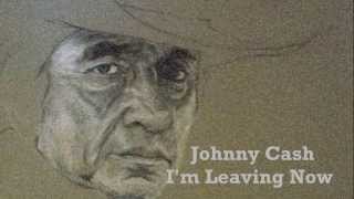 Johnny Cash  - I&#39;m leaving now