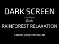 Guided Meditation for Sleeping BLACK SCREEN | RELAXING RAINFOREST with Rain | Sleep Meditation