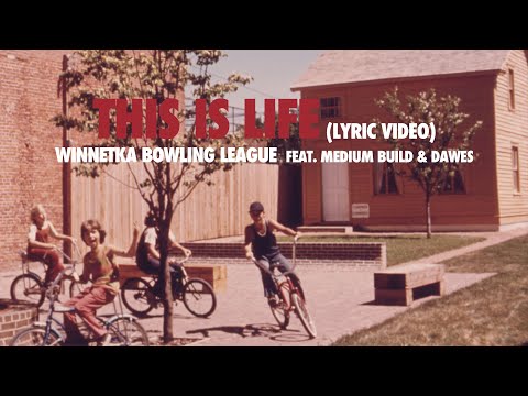 This Is Life (Lyric Video) - Winnetka Bowling League Feat. Medium Build & Dawes
