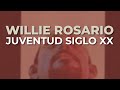 Willie Rosario - Juventud Siglo XX (Audio Oficial)