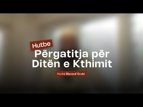 Hutbet e Xhumasë -30-05-2025 - Përgatitja për Ditën e Kthimit | Hoxhë Blerand Grubi