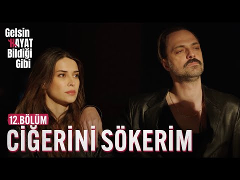 Karıma Zarar Verenin Ciğerini Sökerim - Gelsin Hayat Bildiği Gibi (12.Bölüm)