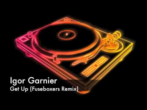 Igor Garnier - Get Up (Fuseboxers Remix)