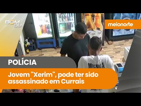 Jovem "Xerim", que estava desaparecido, pode ter sido assassinado em Currais; veja! | Bom Dia