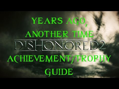 Dishonored 2 | Years Ago, Another Time Achievement / Trophy Guide