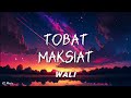 Wali Tobat Maksiat TOMAT Lyrics Lirik