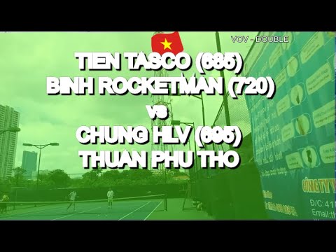 Tien Tasco 685  - Binh Rocketman 720 🆚 Chung Hlv 695  - Thuan Phu Tho * 213 Vntennis - Vov - Double