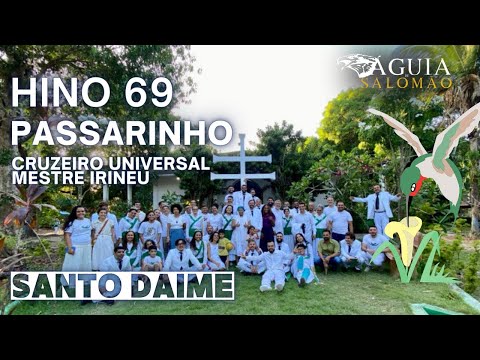 HINO 69 PASSARINHO - CRUZEIRO UNIVERSAL, MESTRE IRINEU, SANTO DAIME, ESTRELA BRILHANTE CICEBRIS