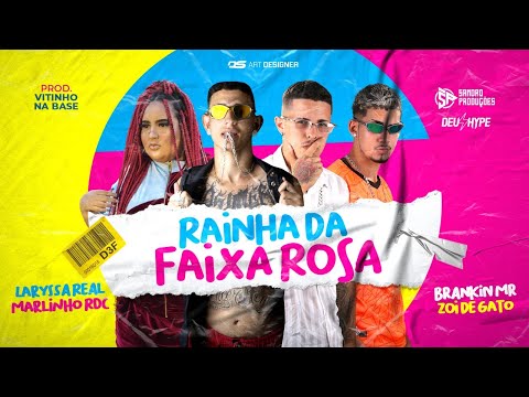 BRANKIN MR, ZOI DE GATO, MARLINHO RDC E LARYSSA REAL - RAINHA DA FAIXA ROSA - BREGA FUNK