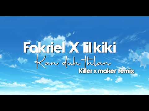 Fakriel hrahsel X lilkiki /Kan duh thlan, -- (killer x maker remix)