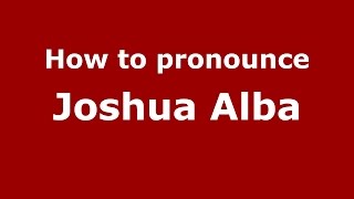 How to pronounce Joshua Alba