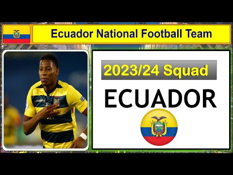 Ecuador's Football Dream Team: The 2023 National Squad | Player Profiles: Ecuador's Top Performers