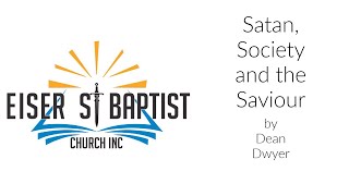 Satan, Society and the Saviour by Dean Dwyer (delivered 4 September 2022)