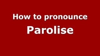 How to pronounce Parolise