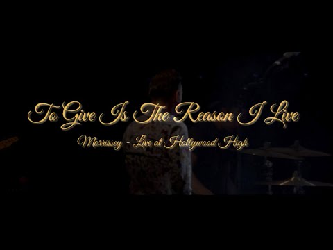 Morrissey - Live at Hollywood High - 2013 - To Give Is The Reason I Live