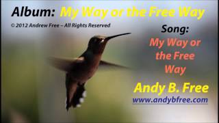 Andy B. Free - My Way or the Free Way - Soft Rock Song - from the album "My Way or the Free Way"