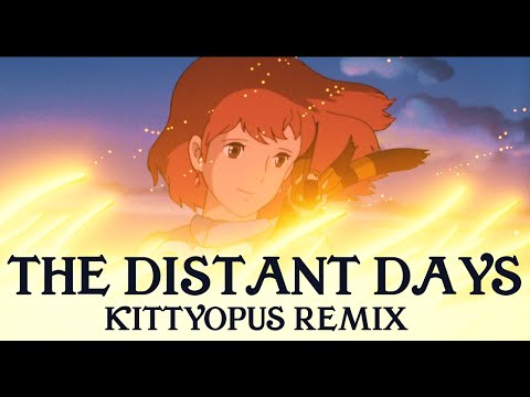 The Distant Days (Kittyopus Remix) | Nausicaä