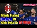 TRANSFER NEWS!!! Pemain Bintang Chelsea Ini Makin Dekat ke AC Milan TRANSFER NEWS!!! Pemain Bintang Chelsea Ini Makin Dekat ke AC Milan