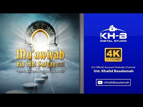 Kisah Sahabat Nabi ﷺ Ke-34: Muawiyah bin Abi Sufyan "Peraih Hidayah Dari Do'a Nabi ﷺ"