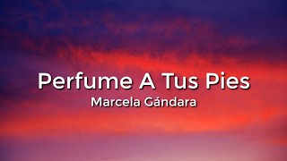 Marcela Gandara - Perfume A Tus Pies (Letra/Lyrics)