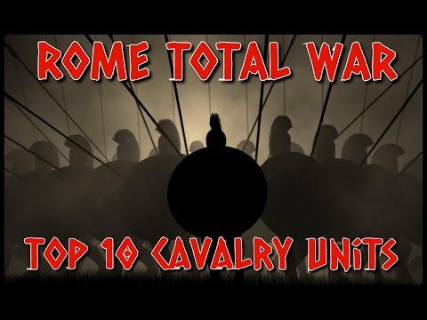 Rome Total War - TOP 10 CAVALRY UNITS!