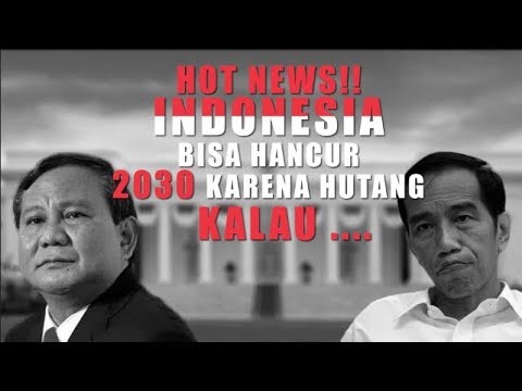 HOT NEWS!! INDONESIA BISA HANCUR 2030 KARENA HUTANG, KALAU…