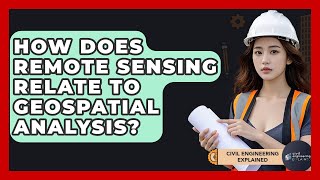 How Does Remote Sensing Relate To Geospatial Analysis? - Civil Engineering Explained
