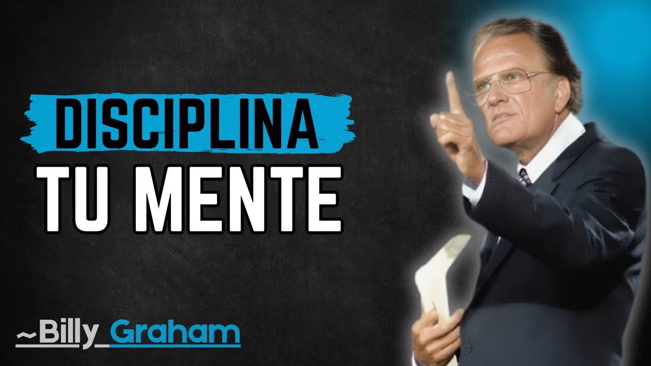 ~BILLY GRAHAM.//DISCIPLINA TU MENTE//EL MEJOR DISCURSO MOTIVACIONAL